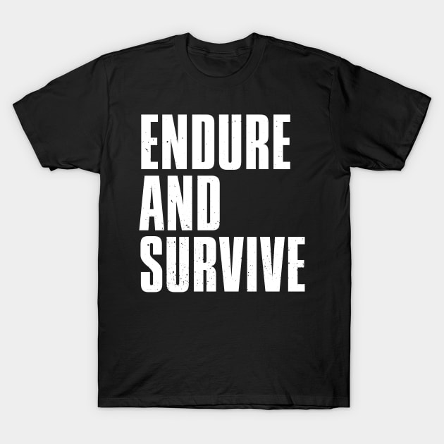 Endure and Survive T-Shirt by Power Up Prints